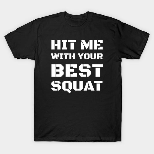 Black T-Shirt with Slang Print - Hit Me With Your Best Squat.