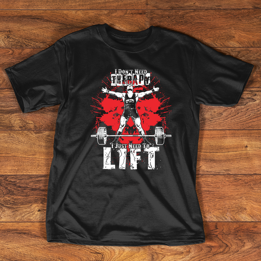 Black t-shirt with "I DON'T NEED THERAPY, I JUST NEED TO LIFT" text and lifter graphic.