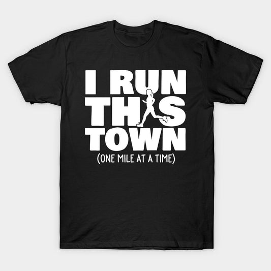 Black t-shirt with "I RUN THIS TOWN (ONE MILE AT A TIME)" text and runner silhouette.