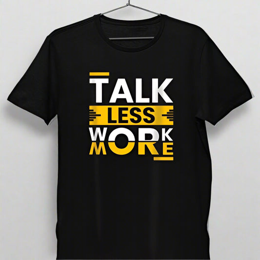 Black t-shirt with "TALK LESS WORK MORE" graphic, held by hand.