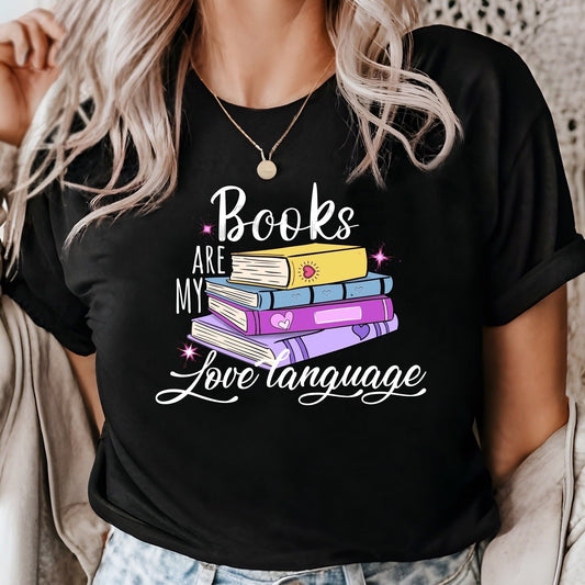 Black t-shirt with "Books Are My Love Language" text and a stack of colorful books graphic. A perfect gift for book lovers and avid readers.