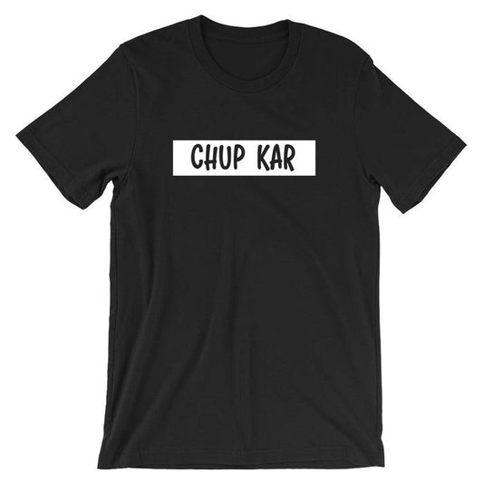 Black t-shirt with the phrase "CHUP KAR" in bold white letters inside a white rectangle. "Chup Kar" is used in Gujarati, translating to "Shut up" or "Be quiet". Cotton blend t-shirts, available in various sizes.