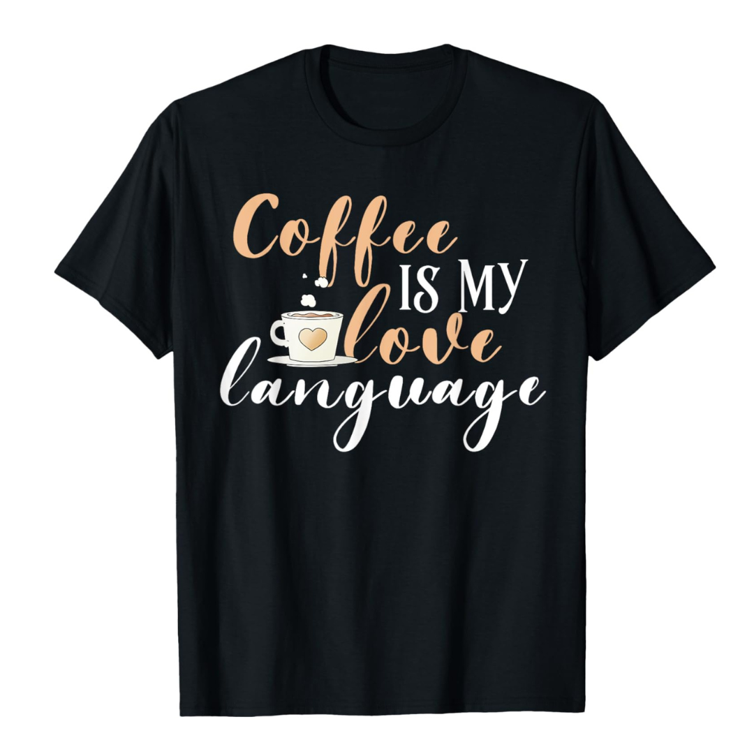 Black t-shirt with "Coffee is my love language" text and a coffee cup graphic. A romantic design for coffee enthusiasts.