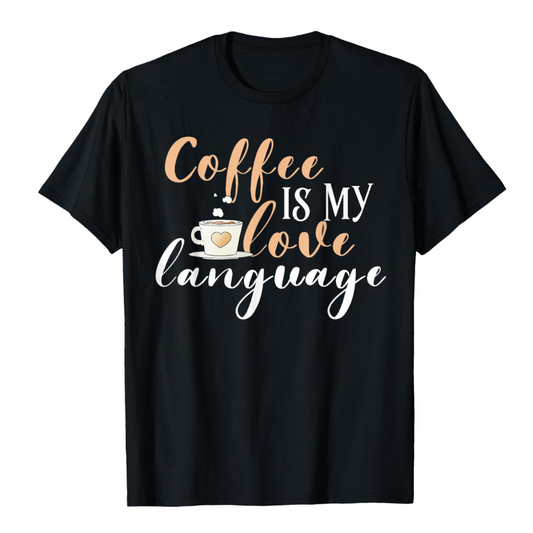 Black t-shirt with "Coffee is my love language" text and a coffee cup graphic. A romantic design for coffee enthusiasts.