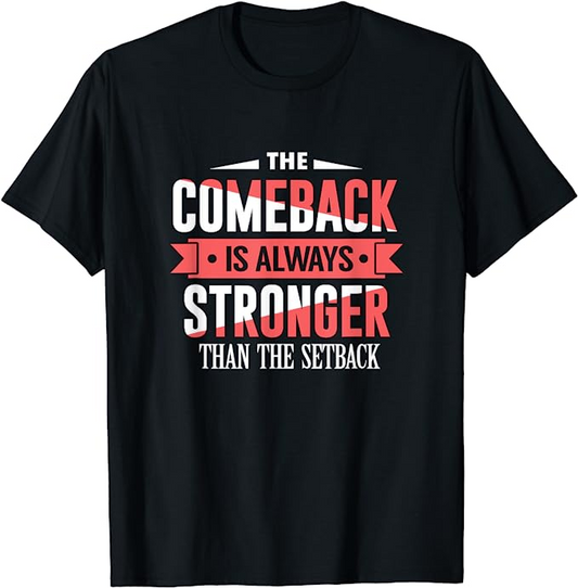 Black t-shirt with "The Comeback Is Always Stronger Than The Setback" text in bold design.