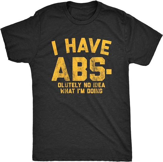 Dark grey t-shirt with "I HAVE ABS. OLUTELY NO IDEA" text.