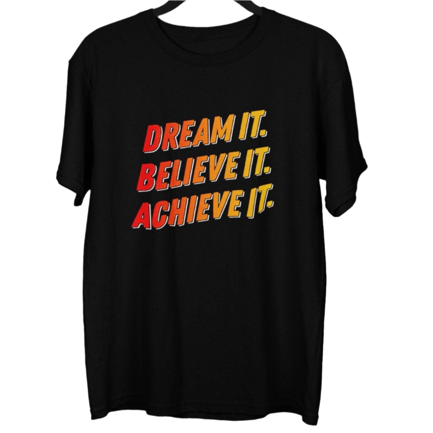 Black t-shirt with "Dream It. Believe It. Achieve It." text in red and yellow gradient.