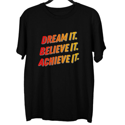 Black t-shirt with "Dream It. Believe It. Achieve It." text in red and yellow gradient.