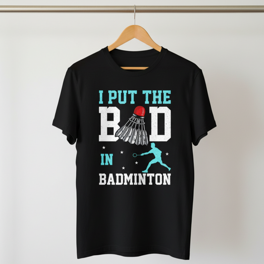 I Put The Bad In Badminton T-Shirt