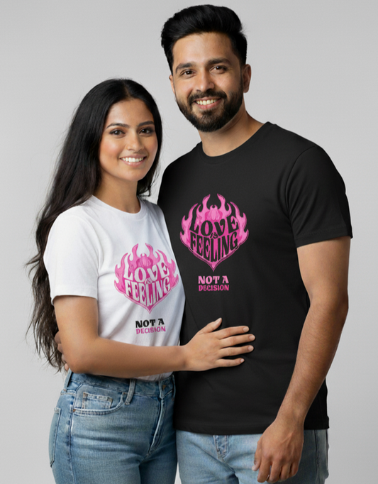 "LOVE IS A FEELING NOT A DECISION" matching couple T-shirts