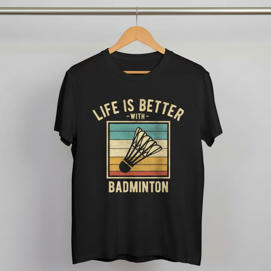 Life is Better with Badminton T-Shirt