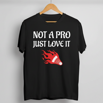 Not a Pro Just Love It Badminton T-Shirt
