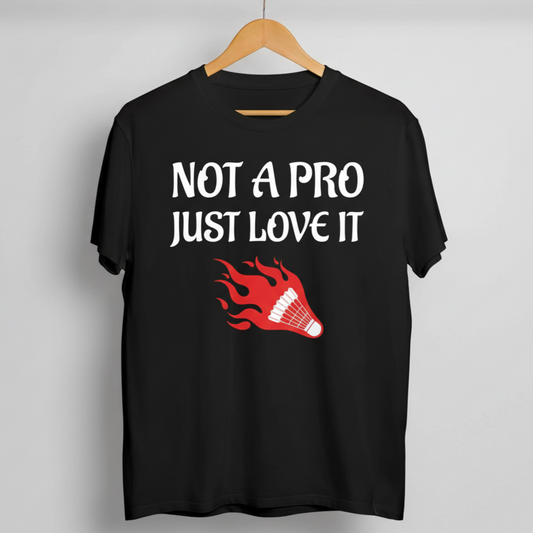 Not a Pro Just Love It Badminton T-Shirt