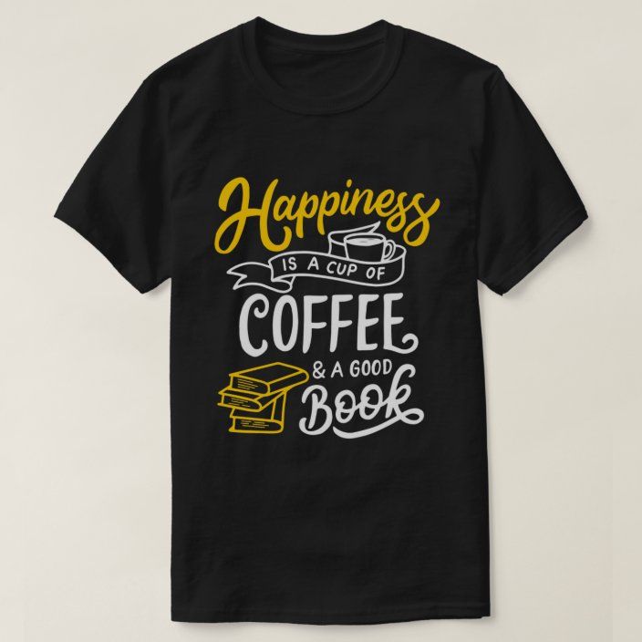 Black t-shirt with "Happiness is a cup of Coffee & a good Book" text and coffee cup and book graphics. A comforting design for coffee and book lovers.