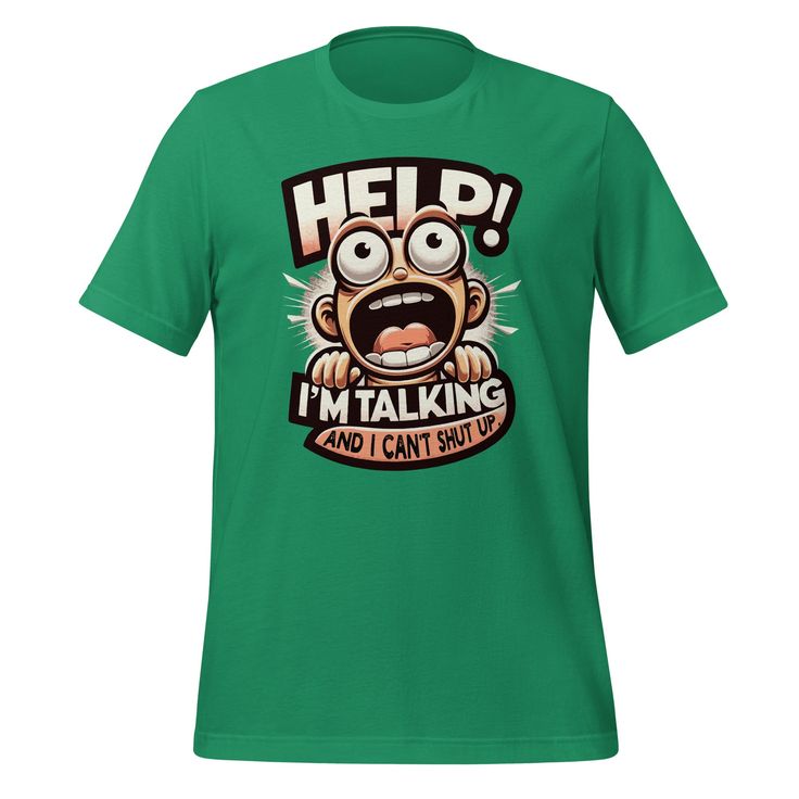 Green t-shirt with a cartoon character yelling "Help! I'm Talking and I Can't Shut Up".