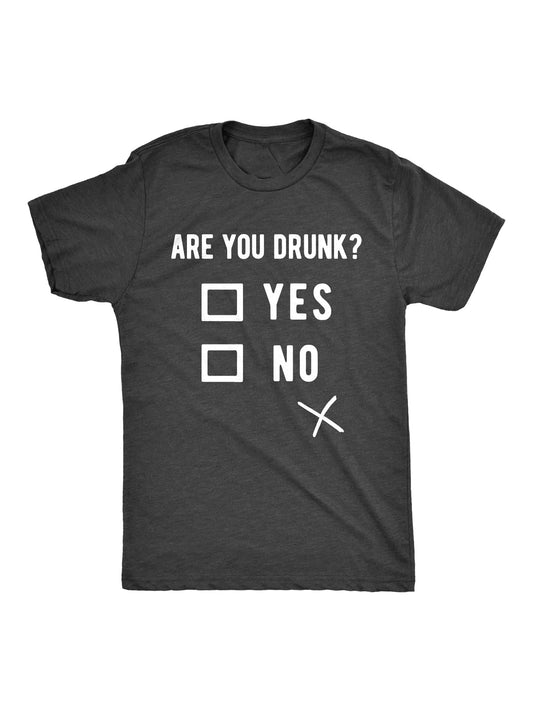  Dark gray t-shirt with white text "ARE YOU DRUNK?" above checkboxes for "YES" and "NO", with an "X" marked next to "NO