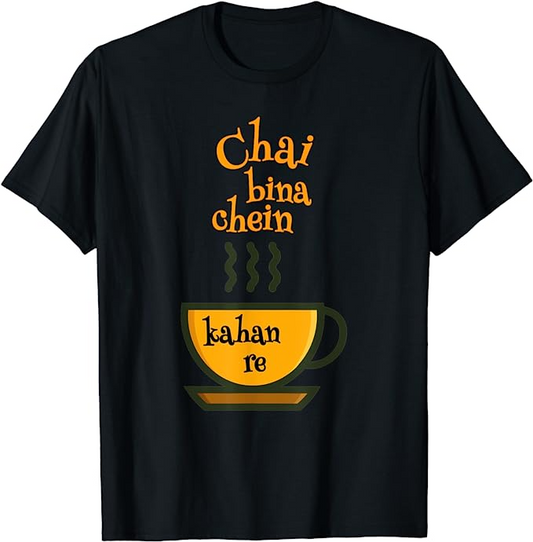  Black t-shirt with orange text "Chai bina chein kahan re" (Where is peace without tea?) above a steaming yellow teacup graphic.