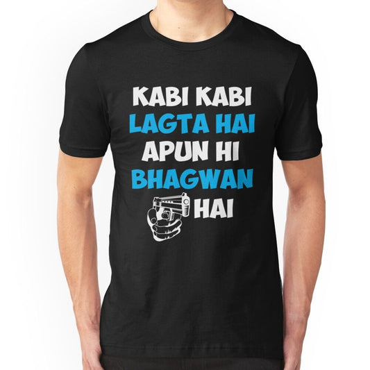 A person wearing a black t-shirt with white and blue Hindi text "KABHI KABHI LAGTA HAI APUN HI BHAGWAN HAI" (Sometimes I feel like I am God) above a stylized hand holding a gun.