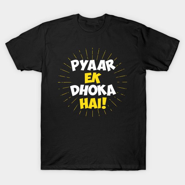 Black t-shirt with white and yellow stylized Hindi text "PYAAR EK DHOKA HAI!" (Love is a lie!).