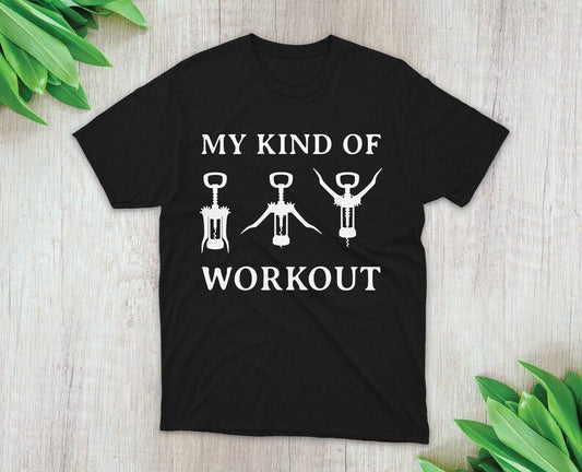  Black t-shirt with white text "MY KIND OF WORKOUT" above three wine corkscrew illustrations depicting stages of uncorking.