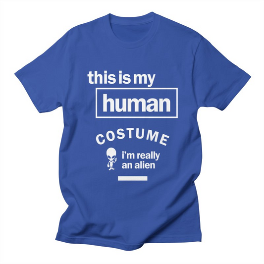  Blue t-shirt with white text "this is my [ human ] COSTUME i'm really an alien" and a small alien graphic.