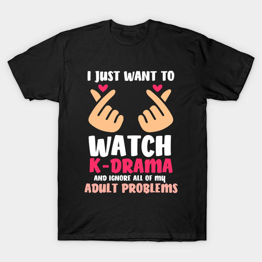 Black t-shirt with cartoon hands making heart gestures and text "I JUST WANT TO WATCH K-DRAMA AND IGNORE ALL OF MY ADULT PROBLEMS".