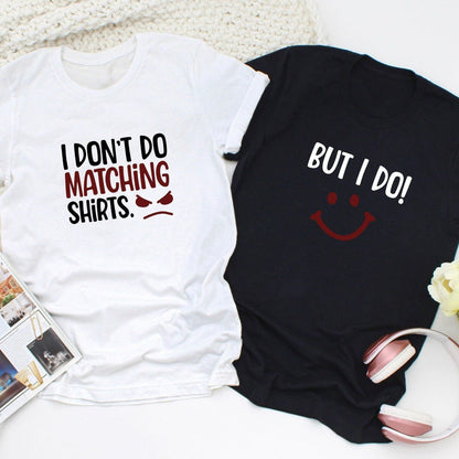 I Don't Do Matching Shirts & But I Do Funny Short Sleeve Couple T-Shirts