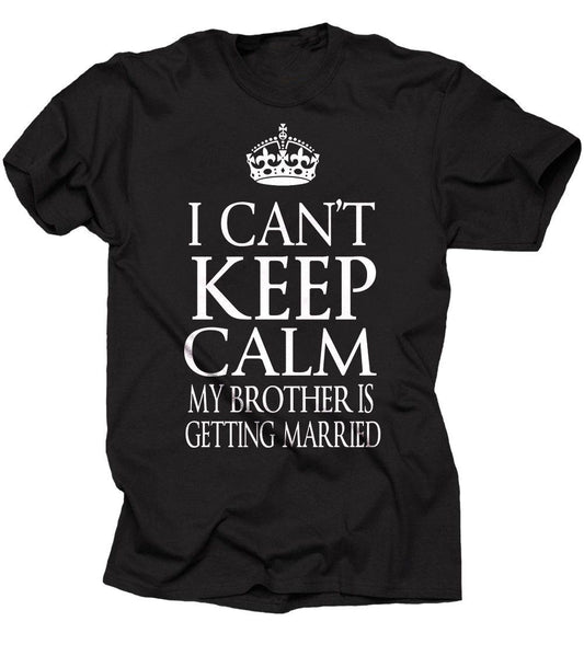 Black cotton t-shirt with a white crown graphic above the text "I CAN'T KEEP CALM MY BROTHER IS GETTING MARRIED".