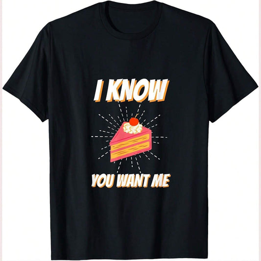 Black t-shirt with "I Know You Want Me" text and a slice of cake graphic.  A playful design for dessert lovers with a sense of humor.