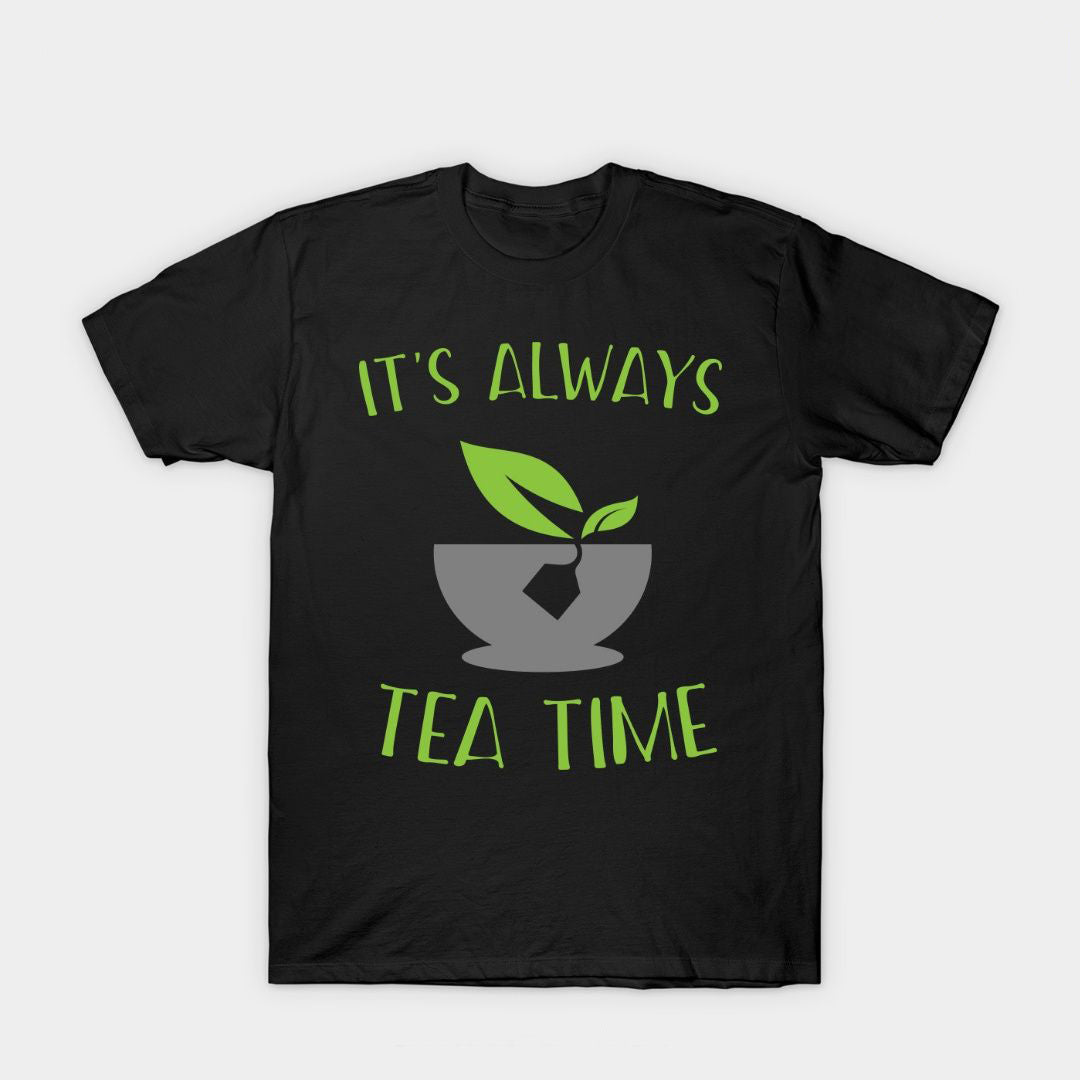 Black t-shirt with "It's Always Tea Time" text and a tea cup graphic with leaves.  A simple and stylish design for tea enthusiasts.
