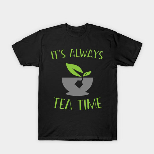 Black t-shirt with "It's Always Tea Time" text and a tea cup graphic with leaves.  A simple and stylish design for tea enthusiasts.