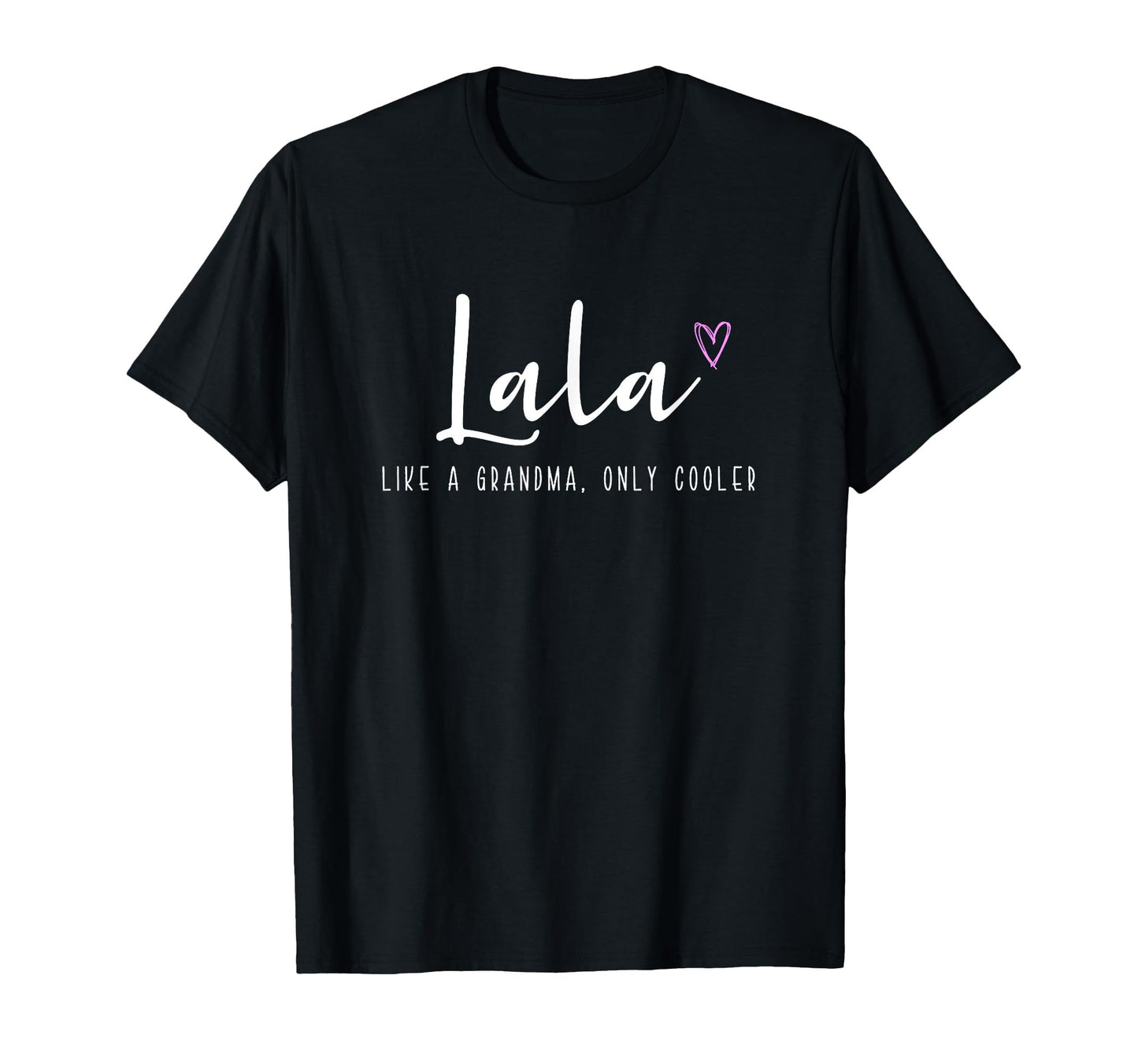 Black t-shirt with "Lala Like A Grandma Only Cooler" text in white with a pink heart.