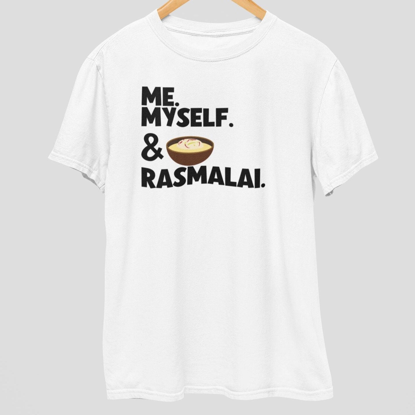 "Me, Myself & Rasmalai" t-shirt features a distinctive, high-quality print on quality fabric, showcasing our commitment to exceptional design and material excellence.