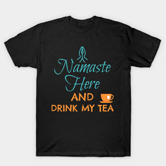 Black t-shirt with "Namaste Here and Drink My Tea" text and a tea cup graphic.  A cultural and relaxing design for tea lovers.