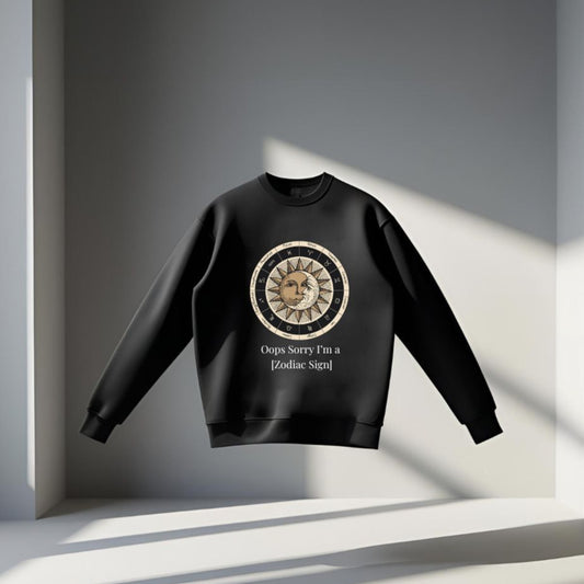 Oops, Sorry I’m a [Zodiac Sign]” Sweatshirt