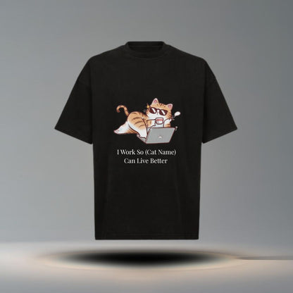 I Work So (Cat Name) Can Live Better Tee