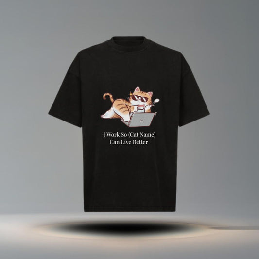 I Work So (Cat Name) Can Live Better Tee