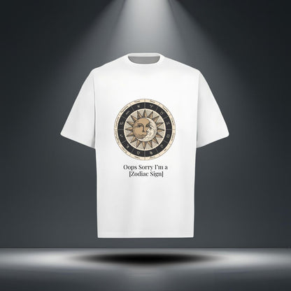 Oops, Sorry I’m a [Zodiac Sign] Tee