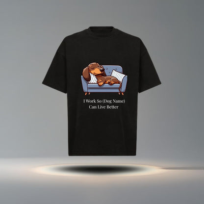 I Work So (Dog Name) Can Live Better" Tee