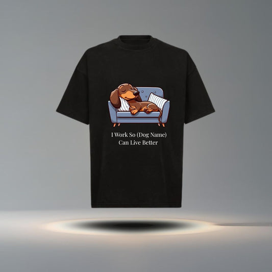 I Work So (Dog Name) Can Live Better" Tee