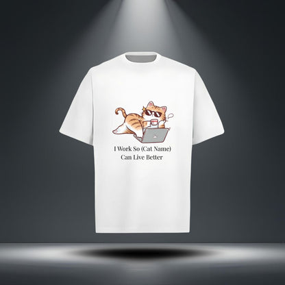 I Work So (Cat Name) Can Live Better Tee