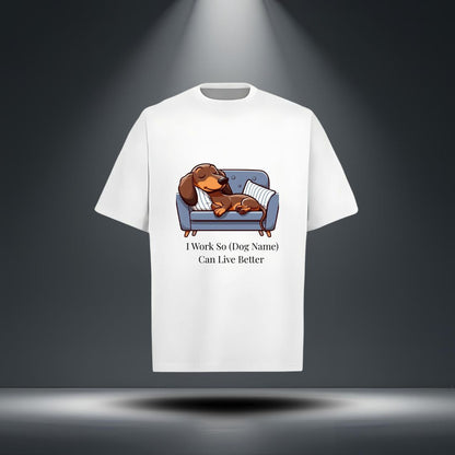 I Work So (Dog Name) Can Live Better" Tee