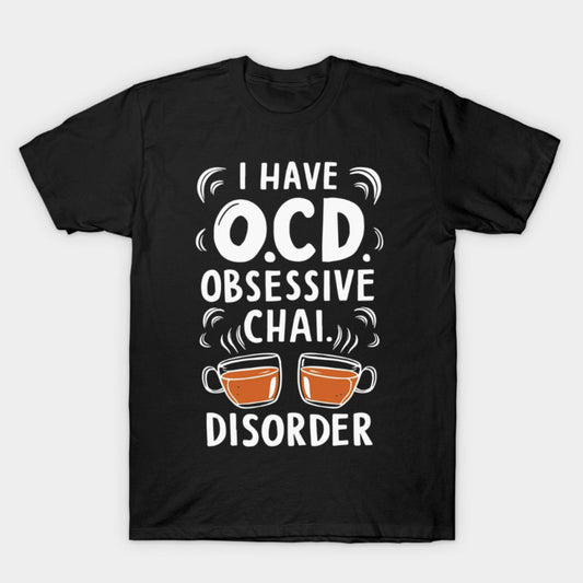 Black t-shirt with "I Have OCD Obsessive Chai Disorder" text and two chai tea cup graphics.  A playful design for chai tea enthusiasts.