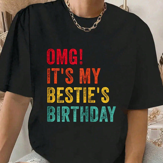 Black t-shirt with "OMG! It's My Bestie's Birthday" in rainbow letters. Casual, comfortable fit.