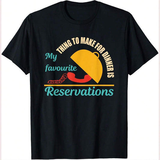 Black t-shirt with "My favorite thing to make for dinner is reservations" text and a phone graphic.  A playful design for those who love dining out.