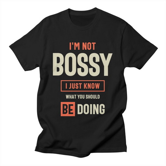 Black t-shirt with orange and beige text "I'M NOT BOSSY I JUST KNOW WHAT YOU SHOULD BE DOING".