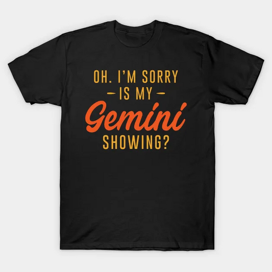 Black t-shirt with "Oh. I'm Sorry - Is My Gemini Showing?" text in orange and yellow