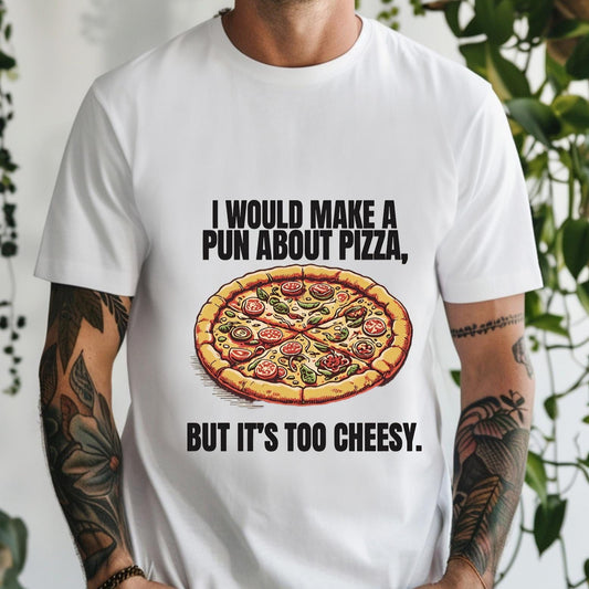 White t-shirt with a detailed pizza graphic and "I Would Make A Pun About Pizza, But It's Too Cheesy" text.  A humorous design for pizza lovers.