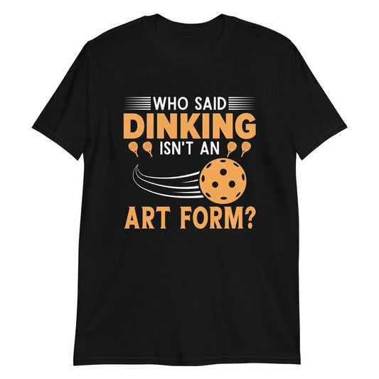Dinking Art Funny Pickleball Player Quote T-Shirt