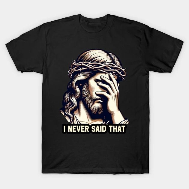 Lord Jesus Never Said That T-Shirt
